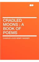 Cradled Moons: A Book of Poems