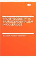 From Necessity to Transcendentalism in Coleridge
