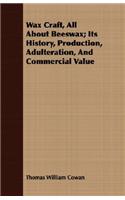 Wax Craft, All About Beeswax; Its History, Production, Adulteration, And Commercial Value