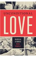 Unconditional Love: Radical Stories, Real People
