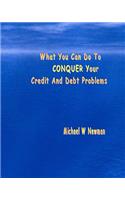 What You Can Do To Conquer Your Credit And Debt Problems
