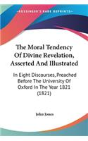 Moral Tendency Of Divine Revelation, Asserted And Illustrated