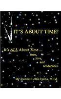 It's about Time!: It's All about Time ...Time, Love, and Tenderness