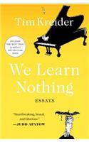 We Learn Nothing: Essays(A Smart and Funny Essay Collection)