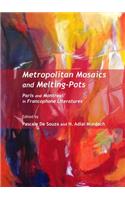 Metropolitan Mosaics and Melting-Pots: Paris and Montreal in Francophone Literatures