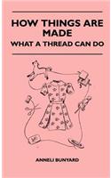 How Things Are Made - What A Thread Can Do