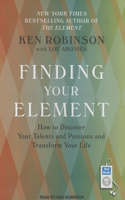 Finding Your Element: How to Discover Your Talents and Passions and Transform Your Life