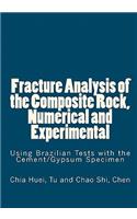 Fracture Analysis of the Composite Rock, Numerical and Experimental: Using Brazilian Tests with the Cement/Gypsum Specimen