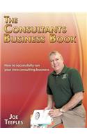 The Consultants Business Book: How to Successfully Run Your Own Consulting Business