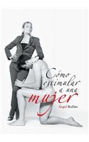 Como Estimular a Una Mujer: (Spanish)