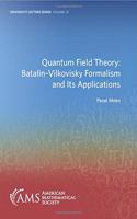 Quantum Field Theory: Batalin-Vilkovisky Formalism and Its Applications