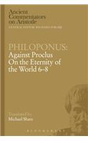 Philoponus: Against Proclus on the Eternity of the World 6-8