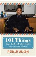 101 Things Your Barber/Stylist Hates (But May Never Tell You)