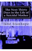 The Next Thirty Days in The Life of a Suicidal Mother