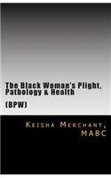 Black Woman's Plight, Pathology, & Health