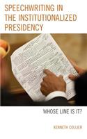 Speechwriting in the Institutionalized Presidency: Whose Line Is It?