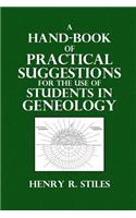 A Hand-Book of Practical Suggestions, for the Use of Students in Genealogy