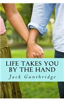 Life Takes You by the Hand