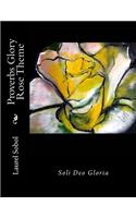 Proverbs Glory Rose Theme: (Psalms Soli Deo Gloria)