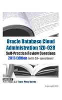 Oracle Database Cloud Administration 1Z0-028 Self-Practice Review Questions: 2015 Edition (with 50+ questions)