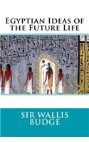 Egyptian Ideas of the Future Life