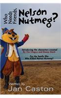 Who Needs Friends, Nelson Nutmeg?