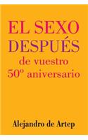 Sex After Your 50th Anniversary (Spanish Edition) - El sexo después de vuestro 50° aniversario