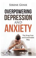 Overpowering Depression and Anxiety