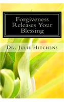 Forgiveness Releases Your Blessing: Forgiveness giving up my right to hurt you, for hurting me. It is impossible to live on earth without getting hurt, offended, misunderstood, lied to(English)