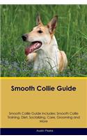 Smooth Collie Guide Smooth Collie Guide Includes: Smooth Collie Training, Diet, Socializing, Care, Grooming, Breeding and More