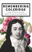 Remembering Coleridge - Essays & Excerpts on the Life & Works of the English Poet