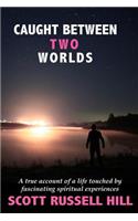 Caught Between Two Worlds: A True Account of a Life Touched by Facinating Spiritual Experiences(Caught Between Two Worlds)