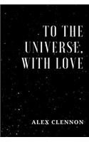 To the Universe, with Love