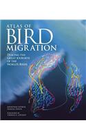Atlas of Bird Migration: Tracing the Great Journeys of the World's Birds