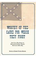 Worthy of the Cause for Which They Fight: The Civil War Diary of Brigadier General Harris Reynolds, 1861-1865