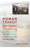 Human Transit: How Clearer Thinking about Public Transit Can Enrich Our Communities and Our Lives