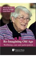 Re-Imagining Old Age: Wellbeing, care and participation