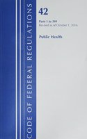 Code of Federal Regulations, Title 42 Public Health 1-399, Revised as of October 1, 2016: (Code of Federal Regulations, Title 42 Public Health)