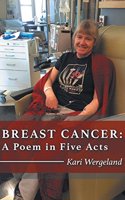 Breast Cancer: A Poem in Five Acts