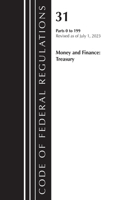 Code of Federal Regulations, Title 31 Money and Finance 0-199, Revised as of July 1, 2023: (Code of Federal Regulations, Title 31 Money and Finance)