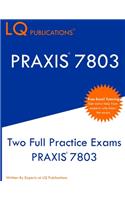 Praxis 7803: Two Full Practice Exams PRAXIS 7803