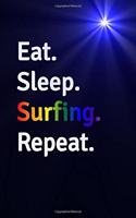 Eat Sleep Surfing Repeat Journal - Notebook: Blank Lined Paper For Recording Notes Thoughts Wishes And To Do List - Excellent gift choice for Men & Women & Friend.