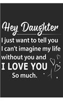 Hey daughter i just want to tell you i can't imagine my life without you and i love you so much