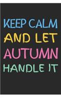 Keep Calm And Let Autumn Handle It