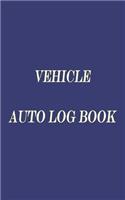 Vehicle Auto Log Book: With Variety Of Templates, Keep track of mileage, Fuel, repairs And Maintenance - Great Gift Idea.
