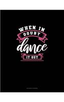 When In Doubt Dance It Out