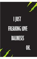 I Just Freaking Love Balineses Ok