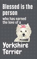 Blessed is the person who has earned the love of a Yorkshire Terrier