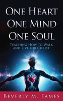 One Heart One Mind One Soul: Teaching How to Walk and Live for Christ
