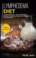 Lymphedema Diet: MEGA BUNDLE - 4 Manuscripts in 1 - 160+ Lymphedema - friendly recipes including pie, cookie, and smoothies for a delicious and tasty diet